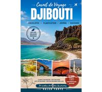 Carnet de Voyage Djibouti: Journal de voyage, checklist, planificateur d'itinéraire, budget, souvenirs et carnet de bord pour préparer et vivre une aventure inoubliable à Djibouti