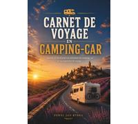 Carnet de Voyage en Camping-Car: Journal de bord pour itinéraires, campings, aires de camping-car et souvenirs de voyage