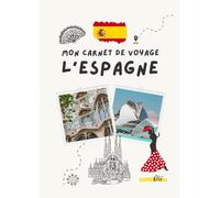 Carnet de voyage - Espagne: Planifiez votre itinéraire, racontez vos journées et conservez vos plus beaux souvenirs (Carnets de Voyage - Explorez, Rêvez, Souvenez-vous...)