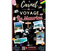 Carnet de Voyage Île Maurice avec Espaces QR Codes pour Intégrer vos Vidéos: Un journal de voyage à compléter pour préparer votre séjour, organiser ... et conserver tous vos plus beaux souvenirs