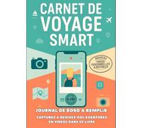 Carnet de Voyage SMART Journal de Bord à Remplir: photos, vidéos, QR codes souvenirs, pages de notes, check-lists valise, itinéraire pour capturer et revivre chaque aventure