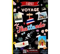 Carnet de Voyage Thaïlande: Journal de Bord avec Espaces QR Codes pour Intégrer vos Vidéos, Organiser votre Voyage, Planifier votre Itinéraire, ... Immortaliser chaque Instant de votre Aventure