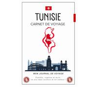 Carnet de Voyage Tunisie: Votre compagnon pour planifier, noter et immortaliser vos découvertes