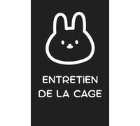 Carnet d'Entretien de Cage pour Lapin, Le carnet qui vous aide à garder une cage propre et saine: Suivi Quotidien, Nettoyage et Hygiène pour le bien-être de votre lapin