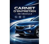 Carnet d'entretien de véhicule: Suivi complet des entretiens, réparations et historique de votre véhicule - Carnet pratique et organisé pour tous les conducteurs
