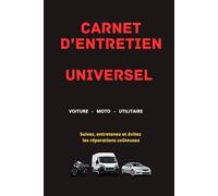 CARNET D'ENTRETIEN UNIVERSEL: VOITURE - MOTO - UTILITAIRE Suivez, entretenez et évitez les réparations coûteuses