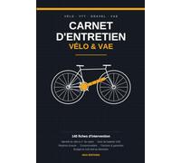 Carnet d'entretien vélo et VAE: Journal de maintenance et de réparation - Identité du vélo, numéro de cadre et marquage antivol - Suivi de batterie pour vélo électrique - 140 fiches d'intervention