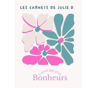 Carnet des p'tits bonheurs: les carnets de Julie D.