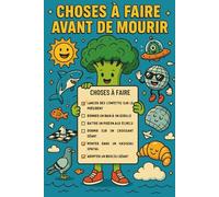 Carnet des Trucs les Plus Fous à Faire Avant de Mourir: Cahier original et hilarant pour noter tes idées, rêves, to do list les plus absurdes. Journal ... la retraite, rentrée scolaire, anniversaire