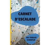 Carnet d'Escalade Feuilles à Remplir: Cahier de grimpe à Remplir | Fiches de Suivi pour évaluer votre Progression