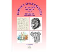 Carnet d'exercices : Dessiner les animaux: 200+ exercices progressifs pour s'entraîner au quotidien et progresser rapidement (ATELIER DESSIN)