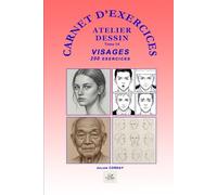 Carnet d'exercices : Dessiner les visages: 200+ exercices progressifs pour s'entraîner au quotidien et progresser rapidement (ATELIER DESSIN)