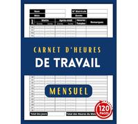 Carnet d'heures de Travail: Carnet de Presence | Pointage Heure de Travail | Gestion du Temps de Travail | Registre Unique du Personnel | 120 Pages