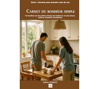 Carnet du bonheur simple: Se focaliser sur les petites choses qui rendent la vie plus douce (odeurs, moments, sensations) (Les carnets pour prendre soin de soi)