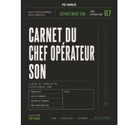Carnet du Chef Opérateur Son: Carnet professionnel pour le suivi audio, les rapports son, la gestion de l'équipement, les opérations de production et ... cinéma et télévision. (Frame Division Series)