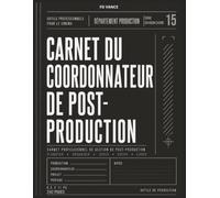 Carnet du coordonnateur de Post-production: Carnet professionnel pour la coordination de la postproduction, le suivi du montage, la gestion des ... et télévisuelles. (Frame Division Series)