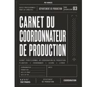 Carnet du coordonnateur de production: Carnet professionnel pour la planification de production, la coordination des équipes, la logistique de ... audiovisuelles (Frame Division Series)