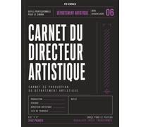 Carnet du Directeur Artistique: Carnet professionnel du directeur artistique pour la conception des décors, la gestion des accessoires, la continuité ... de la production. (Frame Division Series)