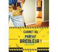 Carnet du parfait bricoleur ! Devenez l'as de la gestion de travaux en 15 min !: Idée Cadeau Originale Hommes Noël / Fête des Pères / Saint Valentin / ... Matériaux et Outils - Pour Papa, Papi ou Arti