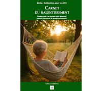 Carnet du ralentissement: Chaque jour, un instant pour souffler, ralentir, savourer le temps autrement. (La collection des 60+)