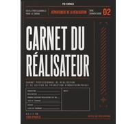 Carnet du Réalisateur: Carnet professionnel du réalisateur pour la planification créative, l'analyse du scénario, le développement visuel, la ... de la production. (Frame Division Series)