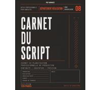 Carnet du Script: Carnet professionnel pour le suivi de la continuité, le minutage des scènes, les notes caméra et le flux de travail de production ... et la publicité. (Frame Division Series)
