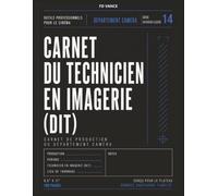 Carnet du technicien à l'imagerie (DIT): Carnet professionnel pour la gestion des données, la sauvegarde des médias, le flux de travail caméra et le ... et télévisuelles. (Frame Division Series)