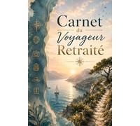 Carnet du Voyageur Retraité: Journal de voyage illustré à remplir - Itinéraires, anecdotes et moments précieux - Le cadeau idéal pour un départ en retraite