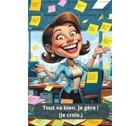 Carnet humoristique tout va bien je gère (je crois): Cahier humoristique pour femmes débordées, mamans multitâches, boss organisées (ou pas),... Idéal ... ses to-do lists, rdv, tâches à faire,...