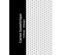 Carnet Isométrique 200 Pages: Papier blanc de haute qualité avec grille isométrique imprimée à l'encre gris clair - Idéal pour les dessins 3D, ... techniques, les ingénieurs et les étudiants.