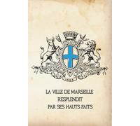 Carnet Marseille / Actibus immensis urbs fulget Massiliensis: La ville de Marseille resplendit par ses hauts faits (Carnets Marseille)