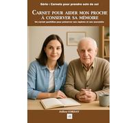 CARNET POUR AIDER MON PROCHE À CONSERVER SA MÉMOIRE: Un carnet quotidien pour préserver ses repères et ses souvenirs (Les carnets pour prendre soin de soi)