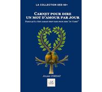 Carnet pour dire un mot d’amour par jour: Parce qu’il n’est jamais trop tard pour dire “je t’aime” (Les carnets pour prendre soin de soi)