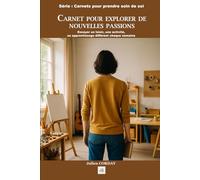 CARNET POUR EXPLORER DE NOUVELLES PASSIONS: Essayer un loisir, une activité, un apprentissage différent chaque semaine. (Les carnets pour prendre soin de soi)