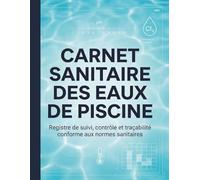 Carnet Sanitaire des Eaux de Piscine : Registre professionnel pour l'entretien et de suivi de la qualité de l'eau pour piscines Conforme au Code de la ... (CSP) | Mesure de Chlore - PH - Température