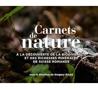 Carnets de nature: À la découverte de la biodiversité et des richesses minérales de Suisse romande