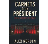 CARNETS D'UN PRÉSIDENT - Entre lucidité et folie: Thriller politique haletant - Corruption d’État et complot à l’Élysée