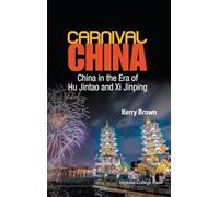 Carnival China: China In The Era Of Hu Jintao And Xi Jinping