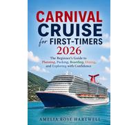 Carnival Cruise for First-Timers 2026: The Beginner's Guide to Planning, Packing, Boarding, Dinning, and Exploring with Confidence