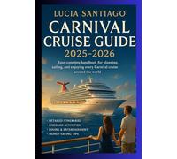 carnival cruise guide 2025-2026: your complete handbook for planning,sailing, and enjoying every carnival cruise around the world.