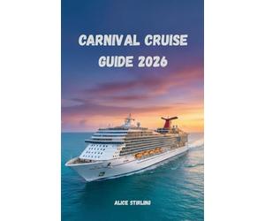 Carnival Cruise Guide 2026: Explore the Caribbean, Bahamas, Alaska, and Mexico with Itineraries, Onboard Entertainment, Shore Excursions, Budget Hacks, and Expert Cruise Planning Advice