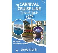 CARNIVAL CRUISE LINE TRAVEL GUIDE 2025: Charting Your Perfect Course Through Carnival's World of Ocean Adventures (AMAZING TRAVELS)