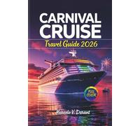 CARNIVAL CRUISE Travel Guide 2026: Discover Must-See Destinations with Full-Color Maps, Onboard Dining Insights, Shore Excursions, and Itineraries to ... Color Travel Adventure Guide Collections)