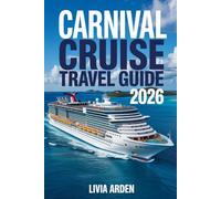 CARNIVAL CRUISE TRAVEL GUIDE 2026: Ultimate Insider Tips, Destinations, and Cruise Hacks for an Unforgettable Carnival Experience