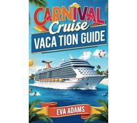CARNIVAL CRUISE VACATION GUIDE: Discover the Magic of CARNIVAL CRUISES, Explore Top Destinations, Onboard Experience, Tips, Excursions, Family Fun, ... a Perfect Cruise (Adventures at Sea Series)
