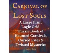 Carnival of Lost Souls: A Large Print Logic Grid Puzzle Book of Haunted Carnivals, Cursed Fates & Twisted Mysteries For Adults: Solve Chilling Logic ... Souls (Haunted and Dark Puzzles by AISUTRA)