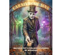 Carnival of Sins Macabre Cut and Collage Ephemera By Mosazian: A Reversible Dark Carnival Ephemera Collection and 3-Act Gothic Tale for Junk Journals, Scrapbooking, and Creepy Mixed Media Crafts