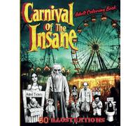 Carnival Of The Insane: Macabre Horror Adult Coloring Book