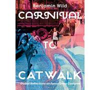 Carnival to Catwalk: Global Reflections on Fancy Dress Costume