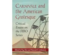 Carnivale and the American Grotesque: Critical Essays on the HBO Series
